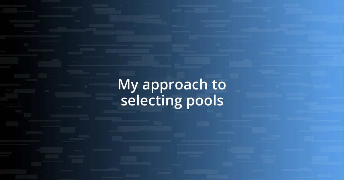 My approach to selecting pools