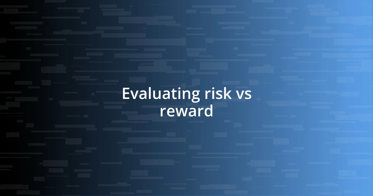 Evaluating risk vs reward