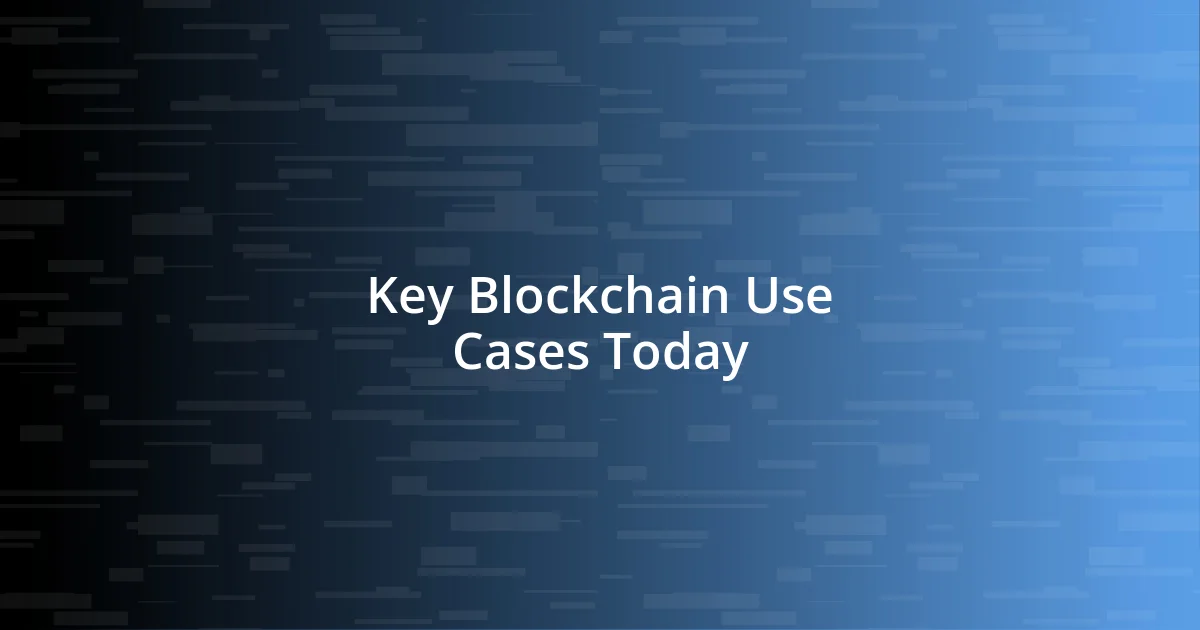 Key Blockchain Use Cases Today