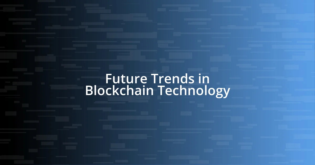 Future Trends in Blockchain Technology