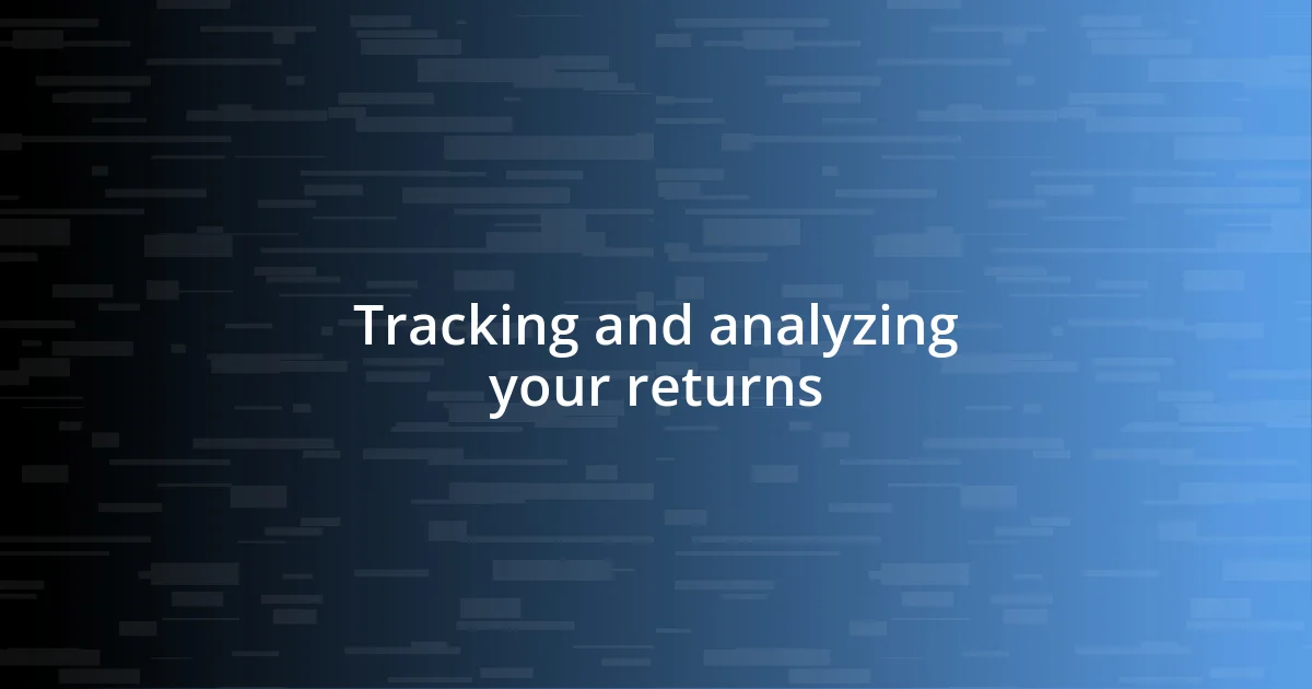 Tracking and analyzing your returns