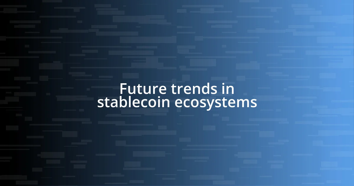 Future trends in stablecoin ecosystems