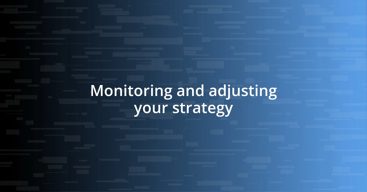 Monitoring and adjusting your strategy