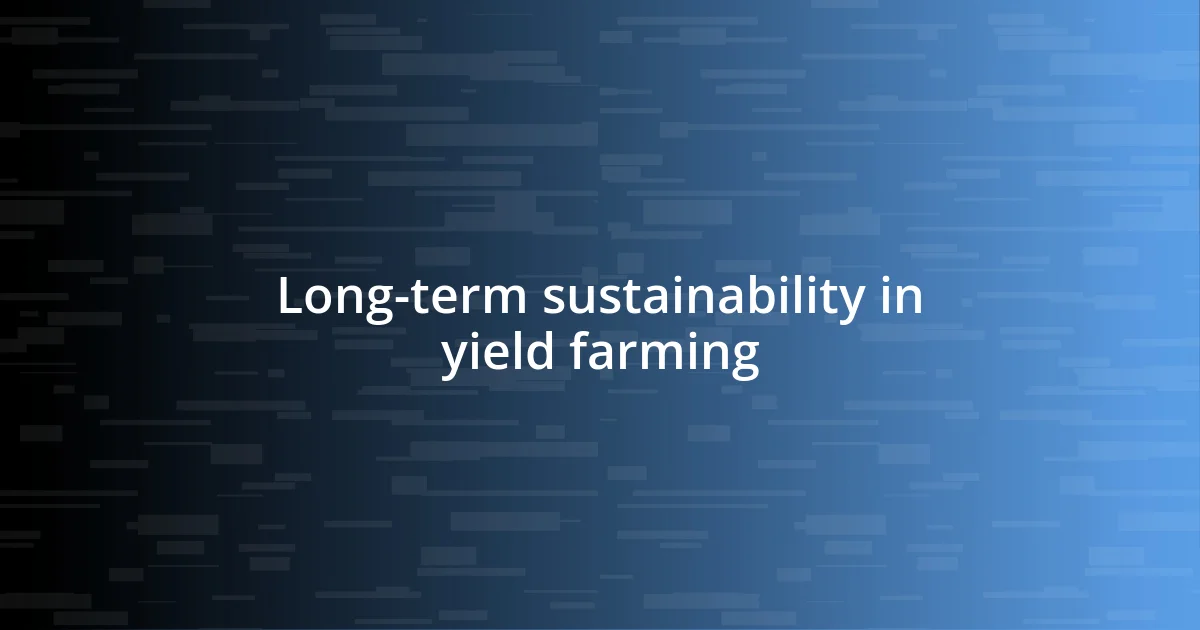 Long-term sustainability in yield farming