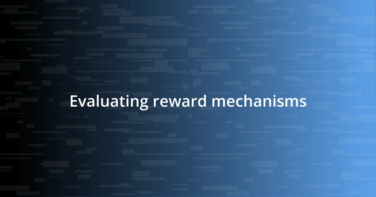 Evaluating reward mechanisms