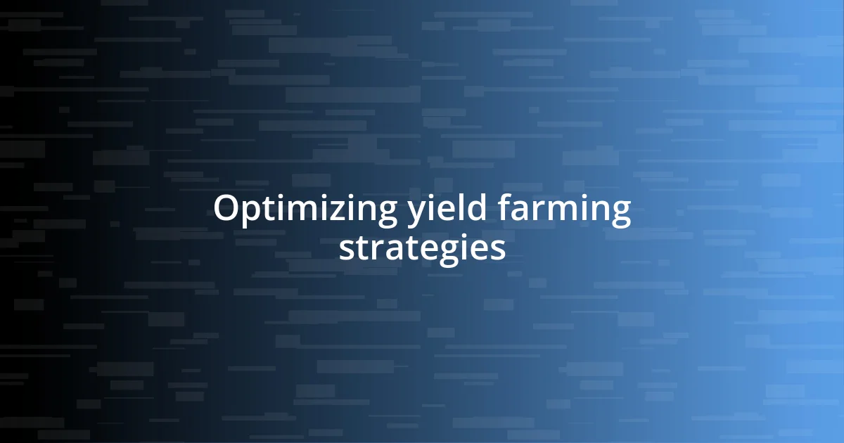 Optimizing yield farming strategies