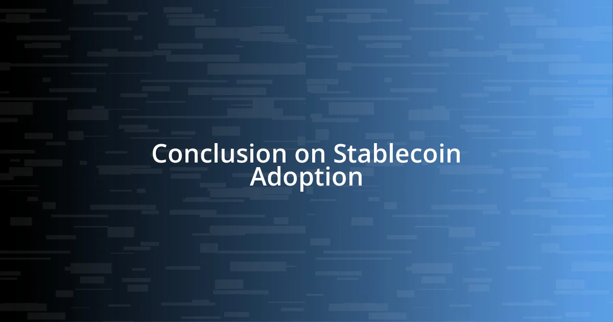 Conclusion on Stablecoin Adoption