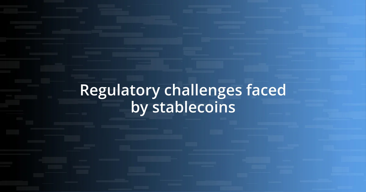 Regulatory challenges faced by stablecoins