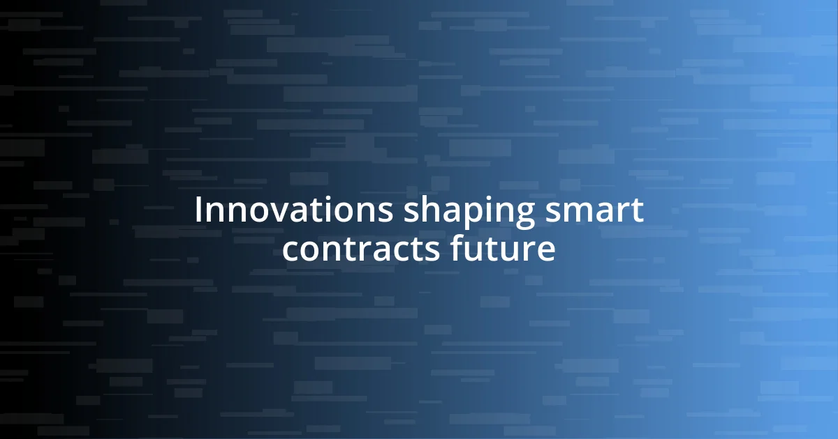 Innovations shaping smart contracts future