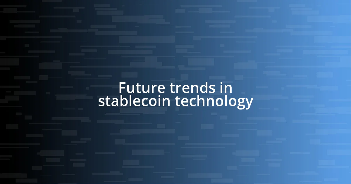 Future trends in stablecoin technology