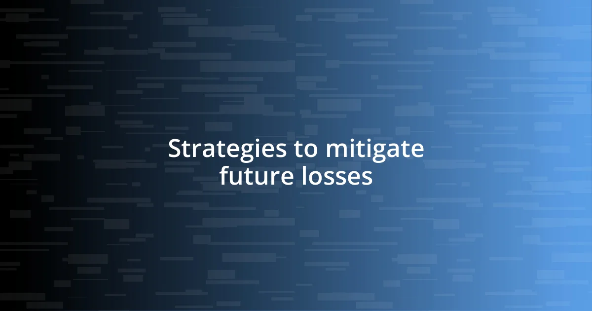 Strategies to mitigate future losses