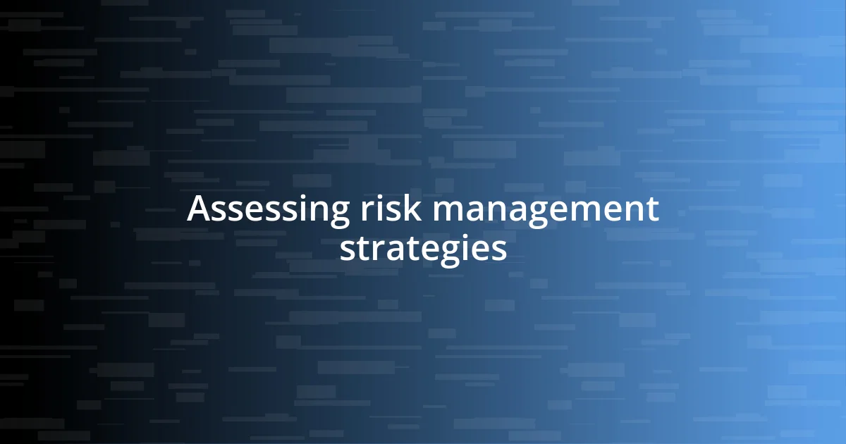 Assessing risk management strategies