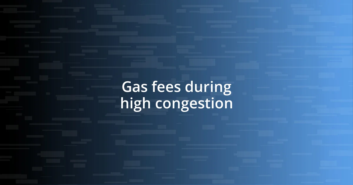 Gas fees during high congestion