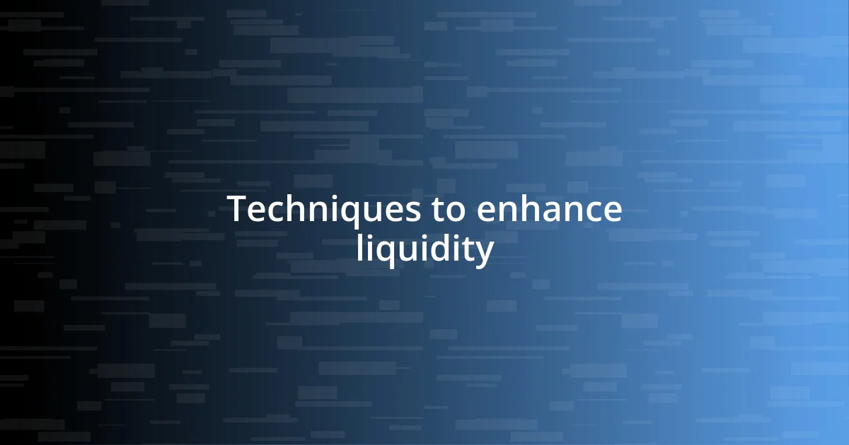 Techniques to enhance liquidity