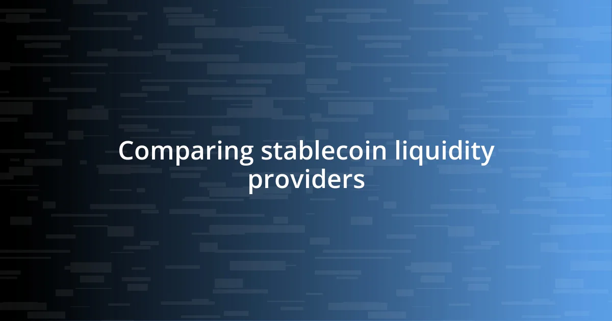 Comparing stablecoin liquidity providers