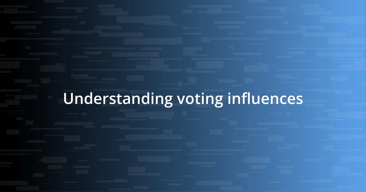 Understanding voting influences