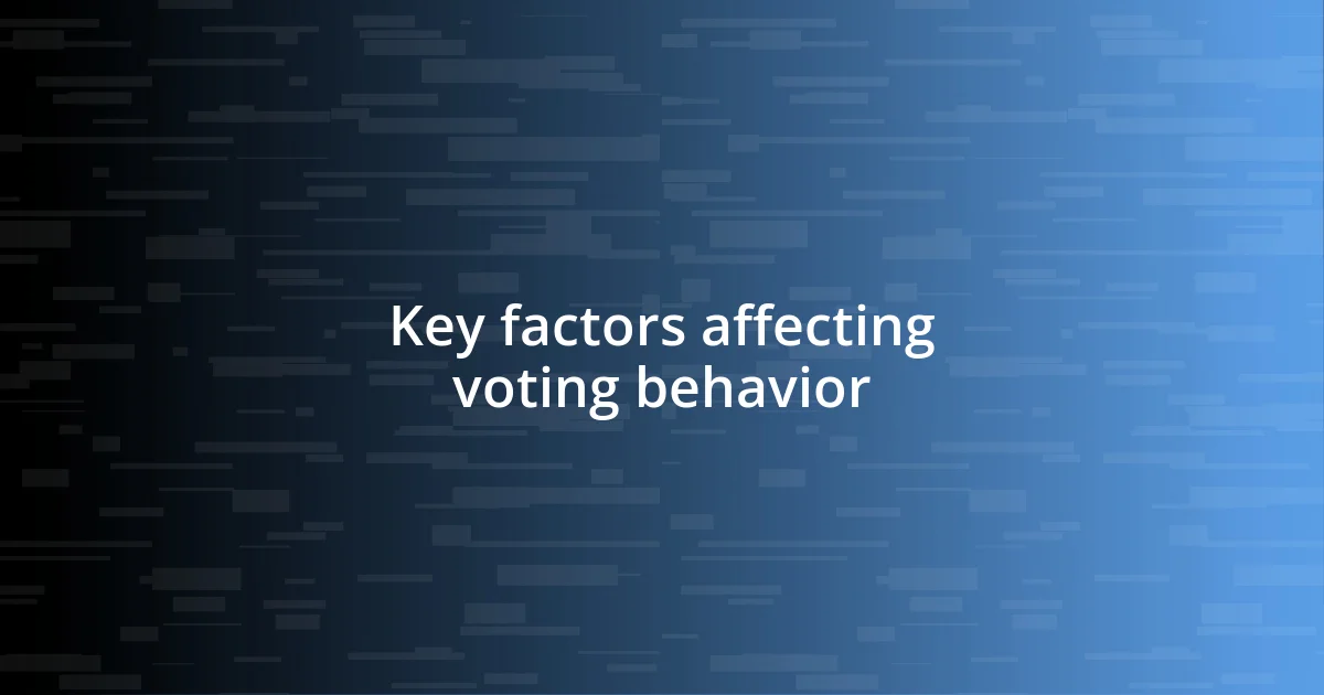 Key factors affecting voting behavior