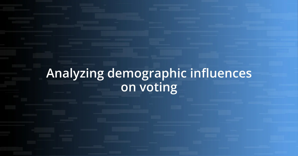 Analyzing demographic influences on voting