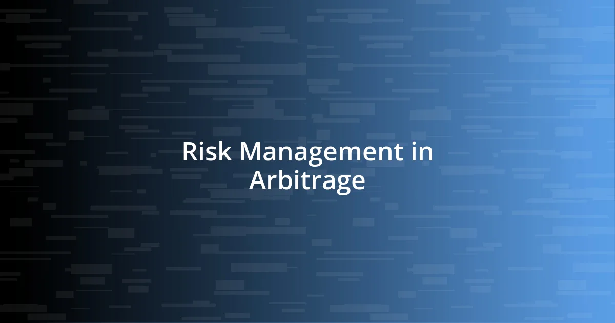 Risk Management in Arbitrage