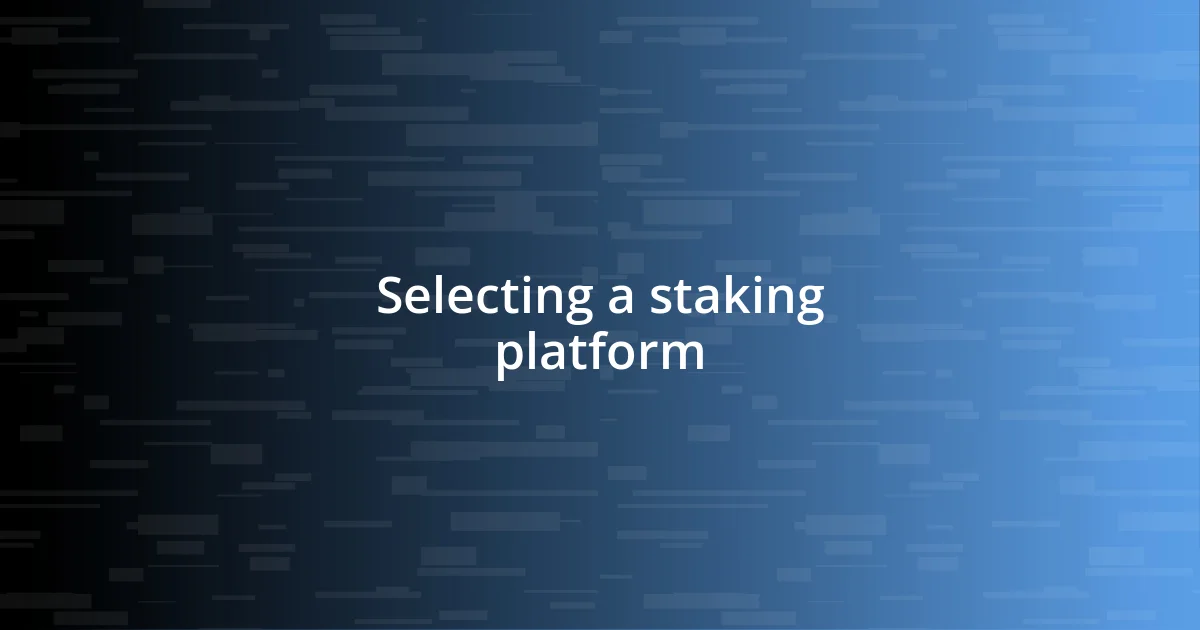 Selecting a staking platform