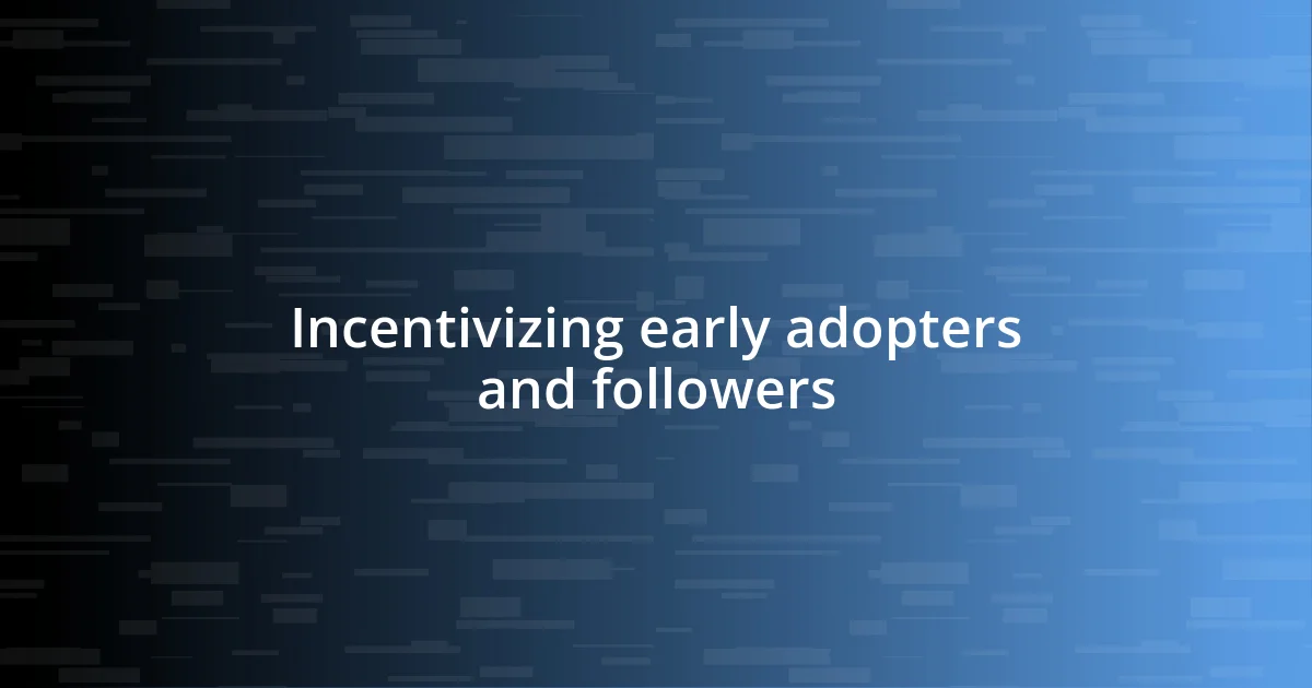 Incentivizing early adopters and followers