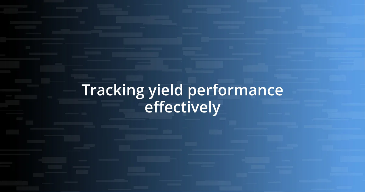 Tracking yield performance effectively